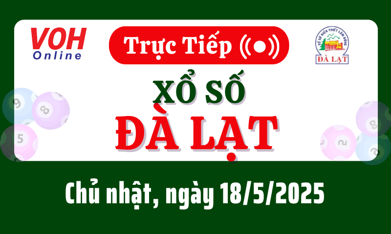 XSDL 18/5 - Kết quả xổ số Đà Lạt hôm nay chủ nhật ngày 18/5/2025