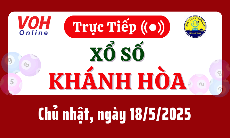 XSKH 18/5 - Kết quả xổ số Khánh Hòa hôm nay chủ nhật ngày 18/5/2025