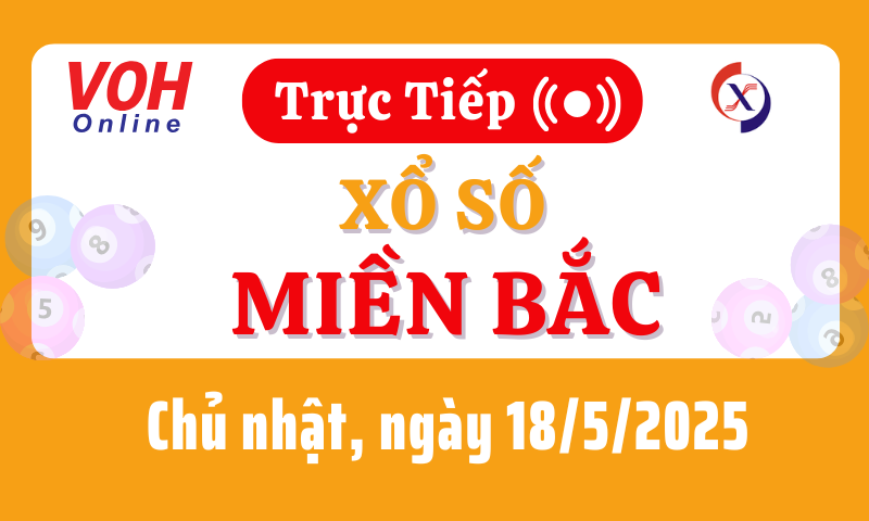 XSMB 18/5, Trực tiếp xổ số miền Bắc chủ nhật ngày 18/5/2025