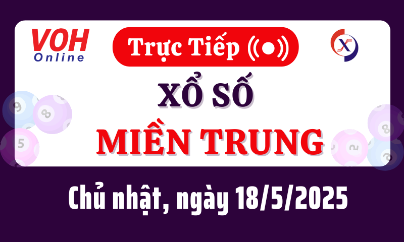 XSMT 18/5, Trực tiếp xổ số miền Trung chủ nhật ngày 18/5/2025