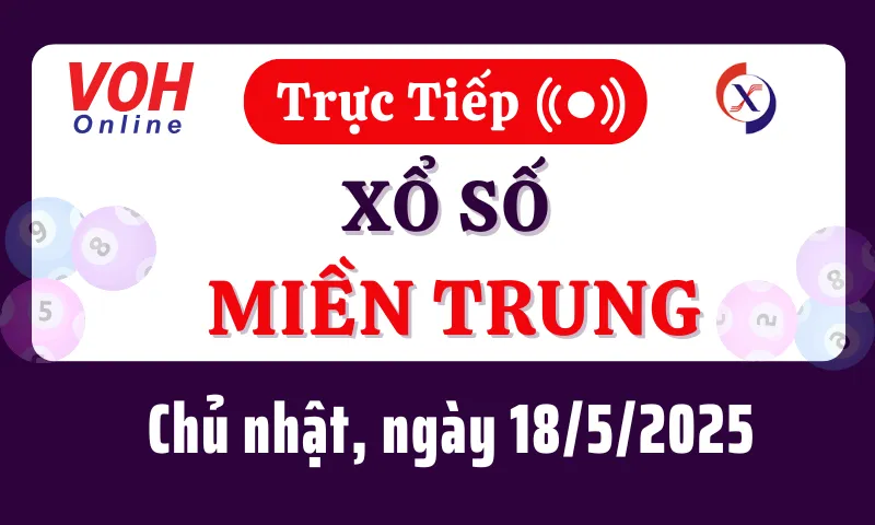 XSMT 18/5, Trực tiếp xổ số miền Trung chủ nhật ngày 18/5/2025