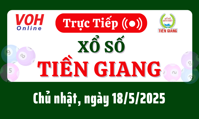 XSTG 18/5 - Kết quả xổ số Tiền Giang hôm nay chủ nhật ngày 18/5/2025