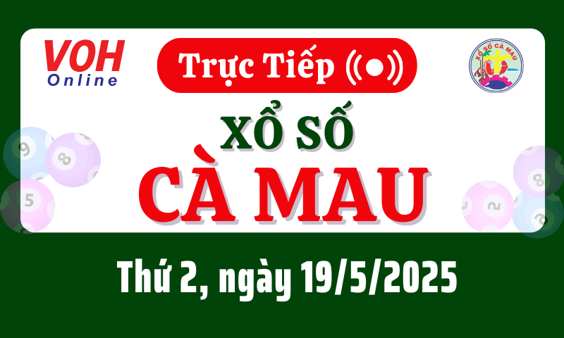 XSCM 19/5 - Kết quả xổ số Cà Mau hôm nay thứ 2 ngày 19/5/2025