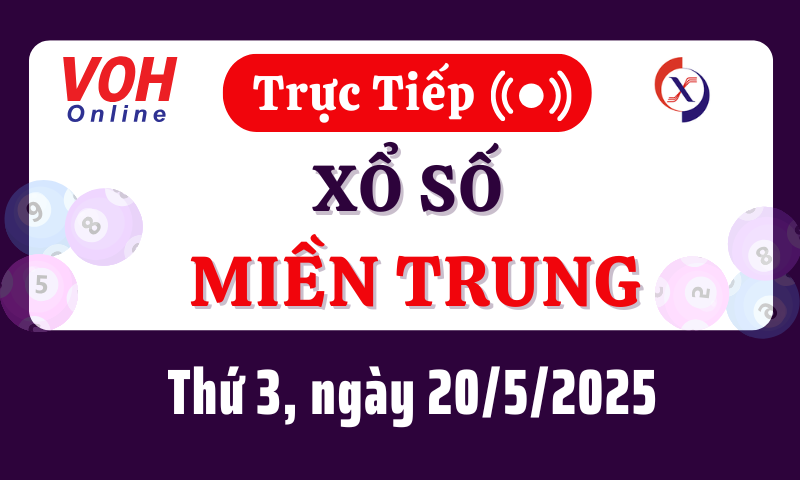 XSMT 20/5, Trực tiếp xổ số miền Trung thứ 3 ngày 20/5/2025