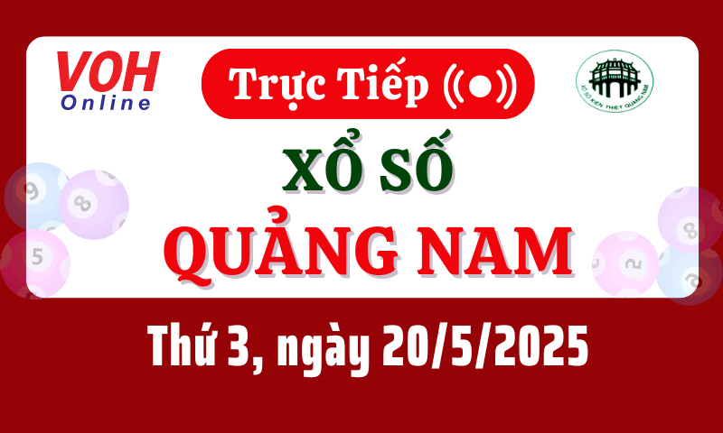 XSQNA 20/5 - Kết quả xổ số Quảng Nam hôm nay thứ 3 ngày 20/5/2025