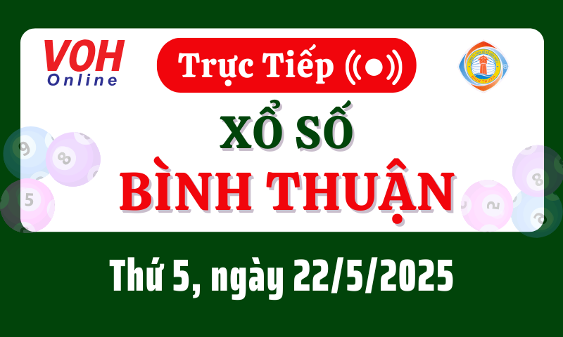 XSBTH 22/5 - Kết quả xổ số Bình Thuận hôm nay thứ 5 ngày 22/5/2025