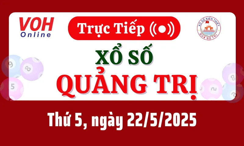 XSQT 22/5 - Kết quả xổ số Quảng Trị hôm nay thứ 5 ngày 22/5/2025