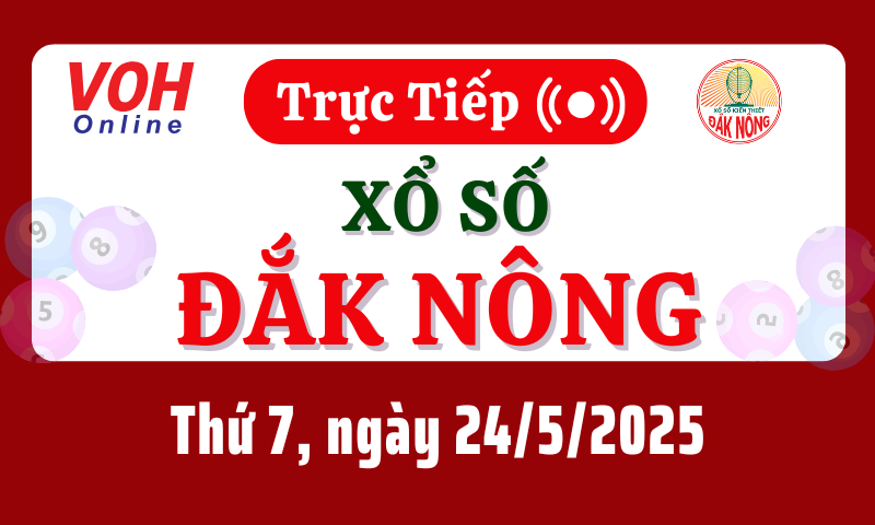 XSDNO 24/5 - Kết quả xổ số Đắk Nông hôm nay thứ 7 ngày 24/5/2025