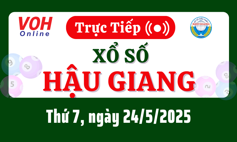 XSHG 24/5 - Kết quả xổ số Hậu Giang hôm nay thứ 7 ngày 24/5/2025