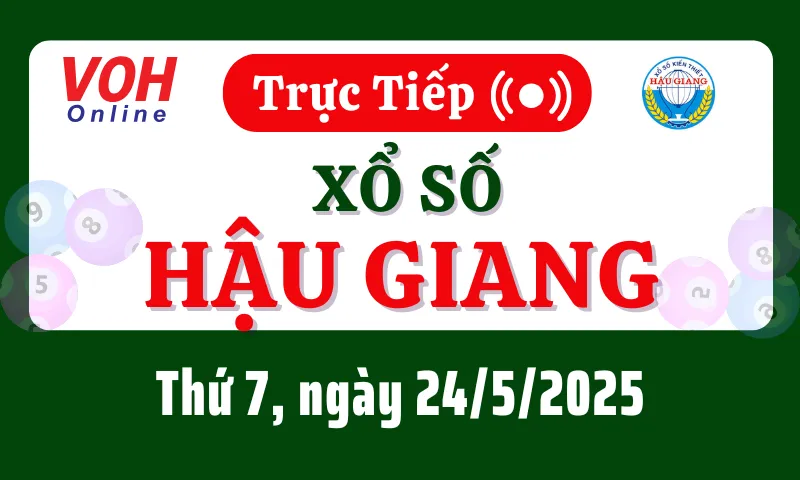 XSHG 24/5 - Kết quả xổ số Hậu Giang hôm nay thứ 7 ngày 24/5/2025