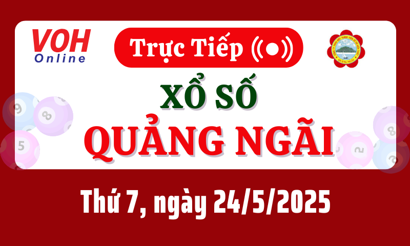 XSQNG 24/5 - Kết quả xổ số Quảng Ngãi hôm nay thứ 7 ngày 24/5/2025