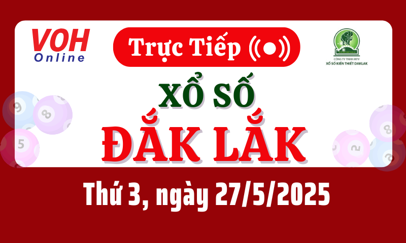 XSDLK 27/5 - Kết quả xổ số Đắk Lắk hôm nay thứ 3 ngày 27/5/2025