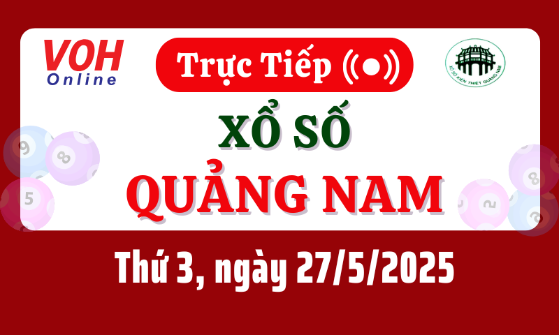 XSQNA 27/5 - Kết quả xổ số Quảng Nam hôm nay thứ 3 ngày 27/5/2025