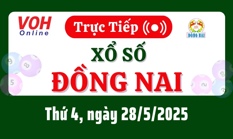 XSDN 28/5 - Kết quả xổ số Đồng Nai hôm nay thứ 4 ngày 28/5/2025