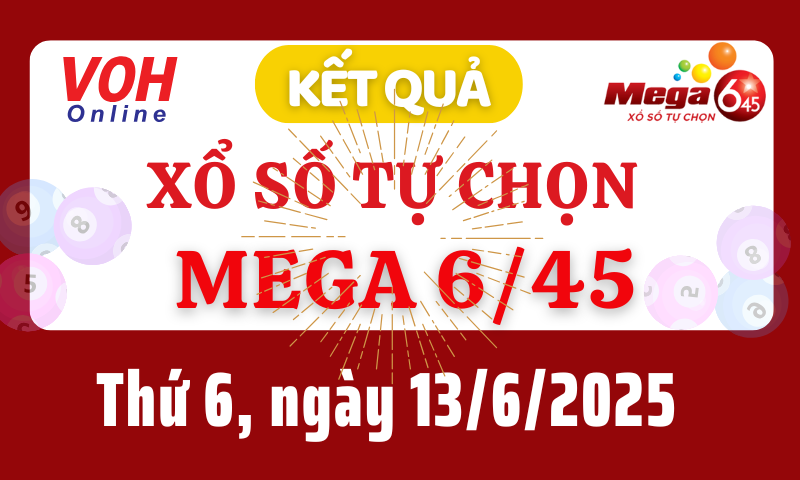 Vietlott MEGA 645 13/6 - Kết quả xổ số Vietlott hôm nay thứ 6 13/6/2025