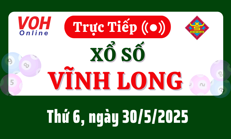XSVL 30/5 - Kết quả xổ số Vĩnh Long hôm nay thứ 6 ngày 30/5/2025