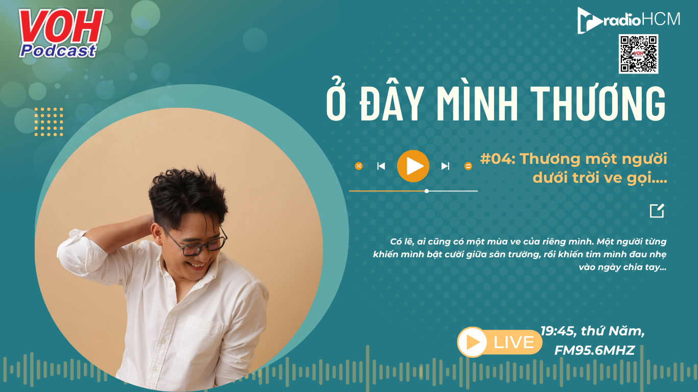 Ở ĐÂY MÌNH THƯƠNG: #04_Thương một người dưới trời ve gọi...