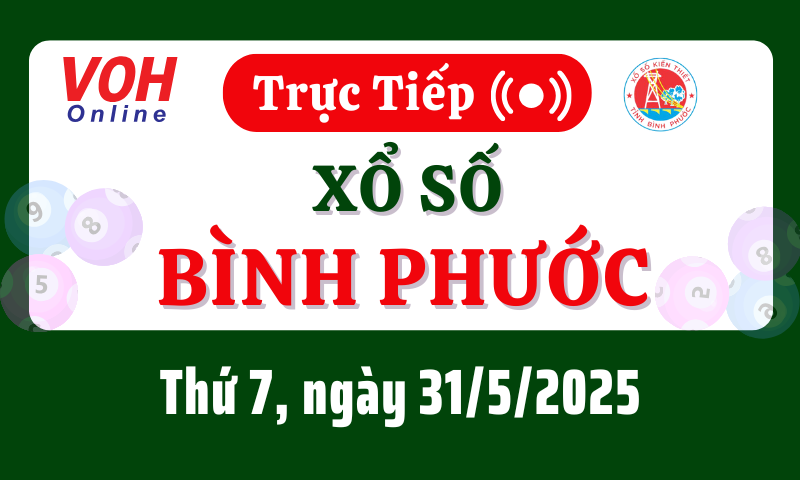 XSBP 31/5 - Kết quả xổ số Bình Phước hôm nay thứ 7 ngày 31/5/2025