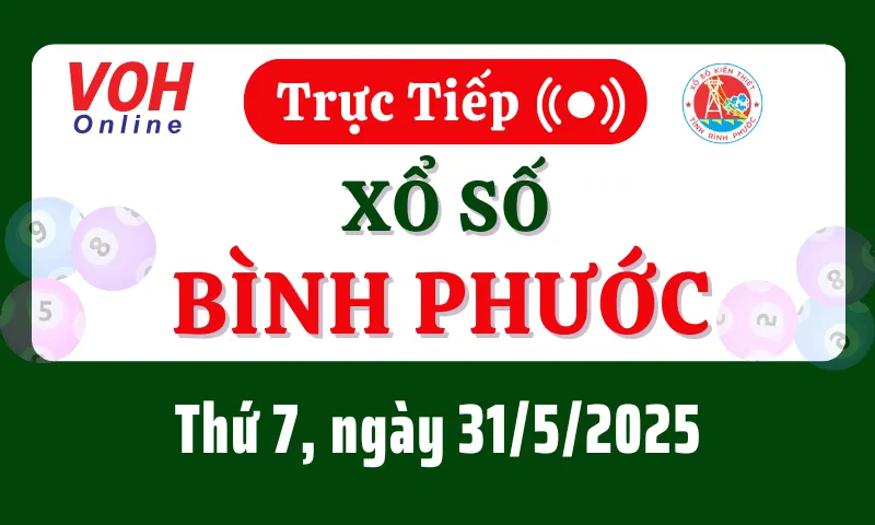 XSBP 31/5 - Kết quả xổ số Bình Phước hôm nay thứ 7 ngày 31/5/2025