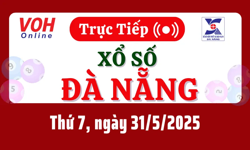 XSDNG 31/5 - Kết quả xổ số Đà Nẵng hôm nay thứ 7 ngày 31/5/2025