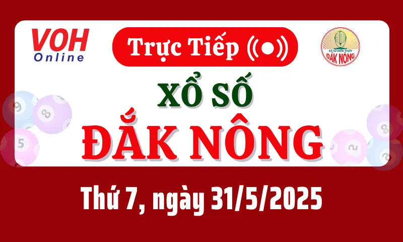 XSDNO 31/5 - Kết quả xổ số Đắk Nông hôm nay thứ 7 ngày 31/5/2025