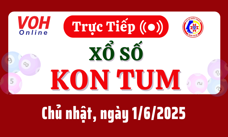 XSKT 1/6 - Kết quả xổ số Kon Tum hôm nay chủ nhật ngày 1/6/2025