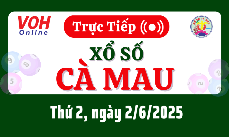 XSCM 2/6 - Kết quả xổ số Cà Mau hôm nay thứ 2 ngày 2/6/2025
