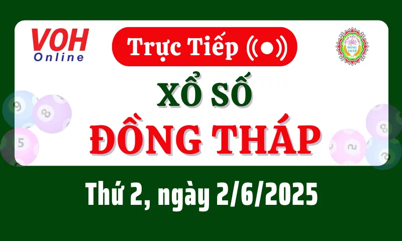 XSDT 2/6 - Kết quả xổ số Đồng Tháp hôm nay thứ 2 ngày 2/6/2025
