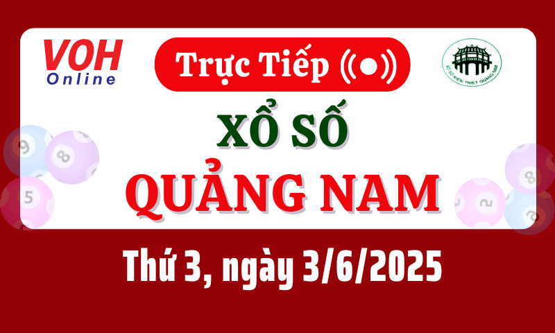 XSQNA 3/6 - Kết quả xổ số Quảng Nam hôm nay thứ 3 ngày 3/6/2025