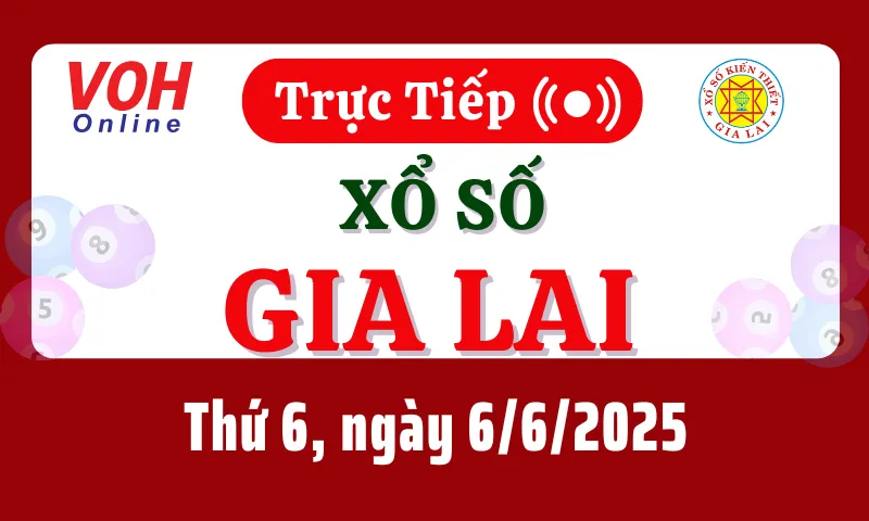XSGL 6/6 - Kết quả xổ số Gia Lai hôm nay thứ 6 ngày 6/6/2025