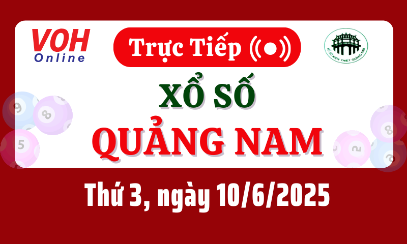 XSQNA 10/6 - Kết quả xổ số Quảng Nam hôm nay thứ 3 ngày 10/6/2025