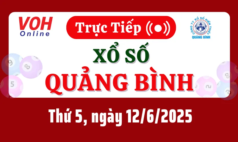 XSQB 12/6 - Kết quả xổ số Quảng Bình hôm nay thứ 5 ngày 12/6/2025