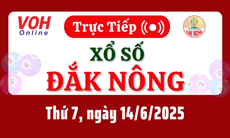 XSDNO 14/6 - Kết quả xổ số Đắk Nông hôm nay thứ 7 ngày 14/6/2025