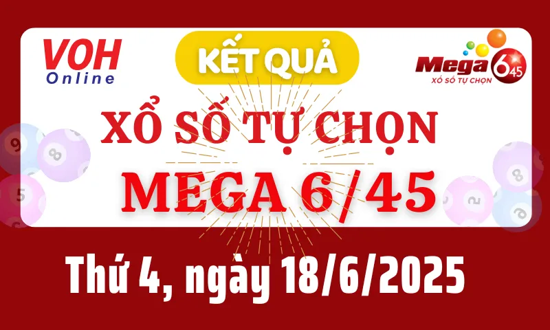 Vietlott MEGA 645 18/6 - Kết quả xổ số Vietlott hôm nay thứ 4 18/6/2025