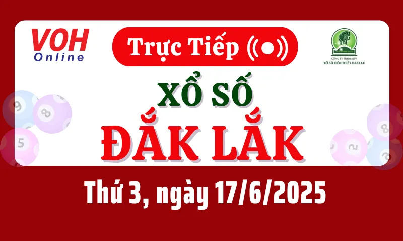 XSDLK 17/6 - Kết quả xổ số Đắk Lắk hôm nay thứ 3 ngày 17/6/2025