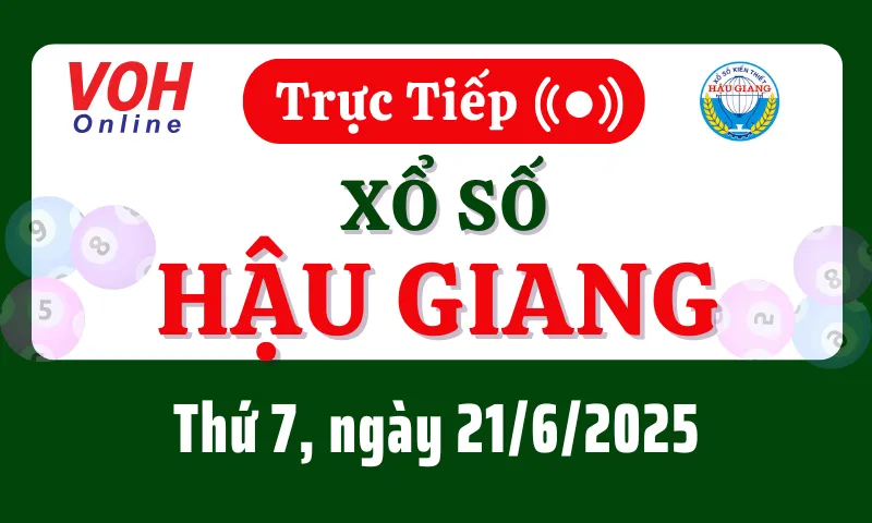 XSHG 21/6 - Kết quả xổ số Hậu Giang hôm nay thứ 7 ngày 21/6/2025