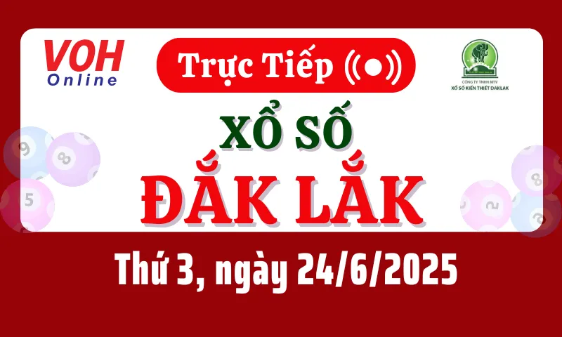XSDLK 24/6 - Kết quả xổ số Đắk Lắk hôm nay thứ 3 ngày 24/6/2025