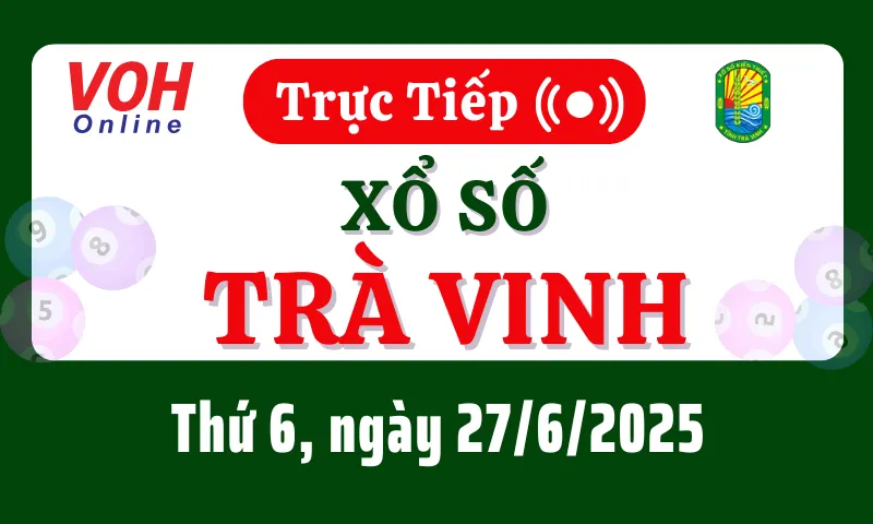 XSTV 27/6 - Kết quả xổ số Trà Vinh hôm nay thứ 6 ngày 27/6/2025