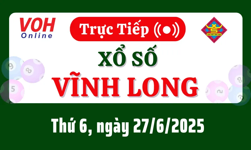 XSVL 27/6 - Kết quả xổ số Vĩnh Long hôm nay thứ 6 ngày 27/6/2025