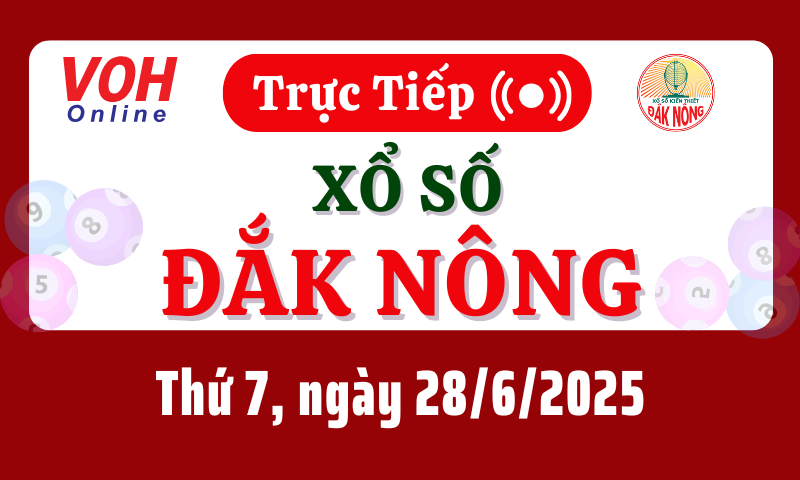 XSDNO 28/6 - Kết quả xổ số Đắk Nông hôm nay thứ 7 ngày 28/6/2025