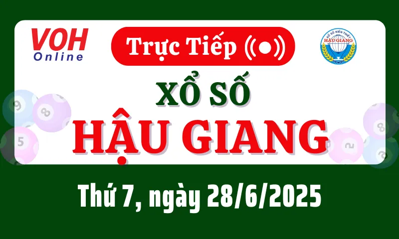 XSHG 28/6 - Kết quả xổ số Hậu Giang hôm nay thứ 7 ngày 28/6/2025