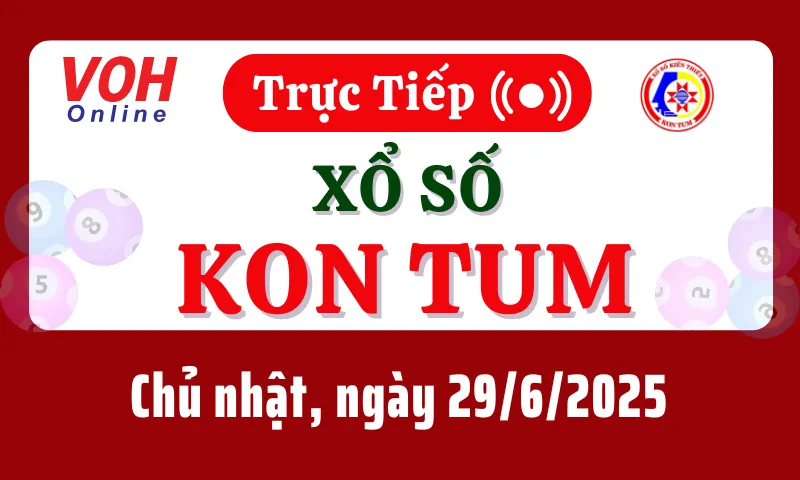 XSKT 29/6 - Kết quả xổ số Kon Tum hôm nay chủ nhật ngày 29/6/2025