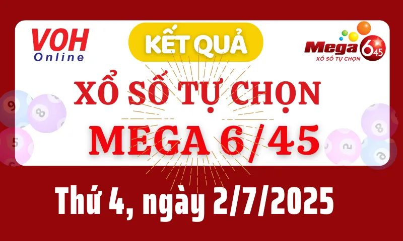 Vietlott MEGA 645 2/7 - Kết quả xổ số Vietlott hôm nay thứ 4 2/7/2025