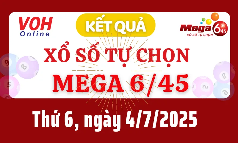 Vietlott MEGA 645 4/7 - Kết quả xổ số Vietlott hôm nay thứ 6 4/7/2025