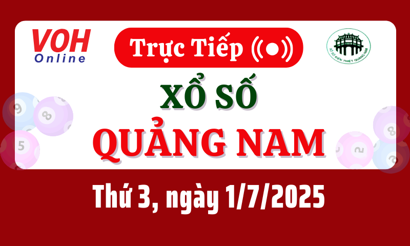 XSQNA 1/7 - Kết quả xổ số Quảng Nam hôm nay thứ 3 ngày 1/7/2025