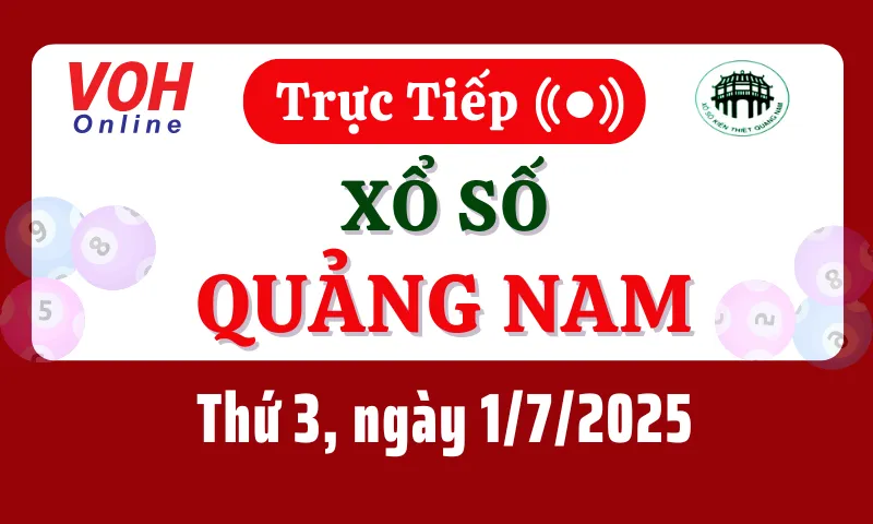 XSQNA 1/7 - Kết quả xổ số Quảng Nam hôm nay thứ 3 ngày 1/7/2025