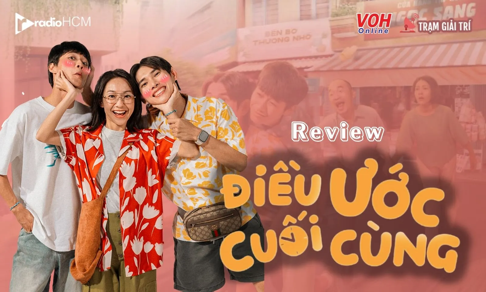 Review Điều Ước Cuối Cùng: Hài hước, cảm động nhưng giống web-drama