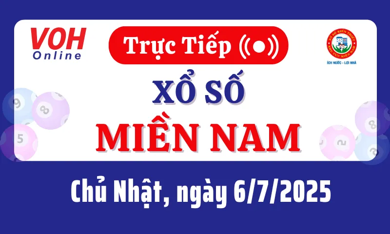 XSMN 6/7, Trực tiếp xổ số miền Nam chủ nhật ngày 6/7/2025