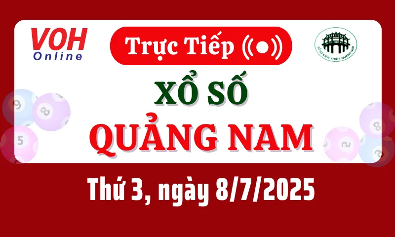 XSQNA 8/7 - Kết quả xổ số Quảng Nam hôm nay thứ 3 ngày 8/7/2025