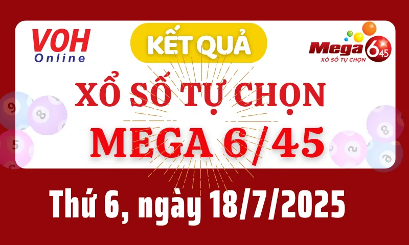 Vietlott MEGA 645 18/7 - Kết quả xổ số Vietlott hôm nay thứ 6 18/7/2025